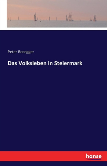 Das Volksleben in Steiermark by Peter Rosegger - Paperback