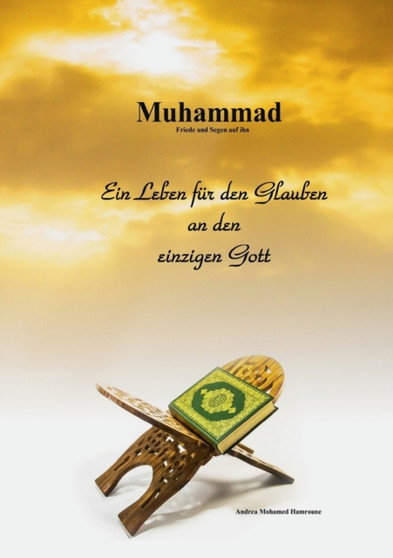 Muhammad : Ein Leben fur den Glauben an den einzigen Gott by Andrea Mohamed Hamroune - Paperback