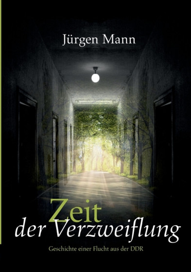 Zeit der Verzweiflung : Die Geschichte einer Flucht aus der DDR by Jurgen Mann - Paperback