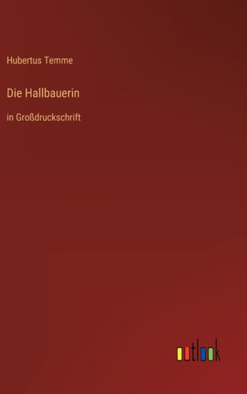 Die Hallbauerin : in Grossdruckschrift by Hubertus Temme - Hardback