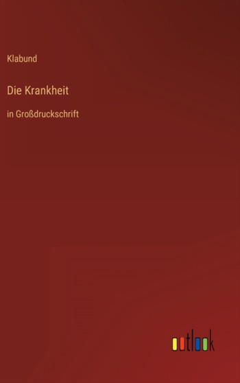Die Krankheit : in Grossdruckschrift by Klabund - Hardback