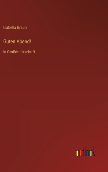 Guten Abend! : in Grossdruckschrift by Isabella Braun - Hardback