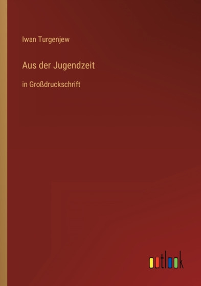 Aus der Jugendzeit : in Grossdruckschrift by Iwan Turgenjew - Paperback
