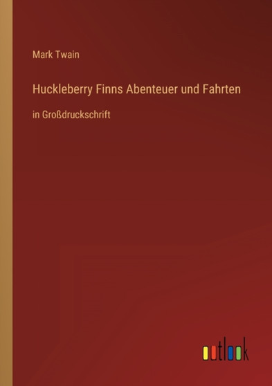 Huckleberry Finns Abenteuer und Fahrten : in Grossdruckschrift by Mark Twain - Paperback