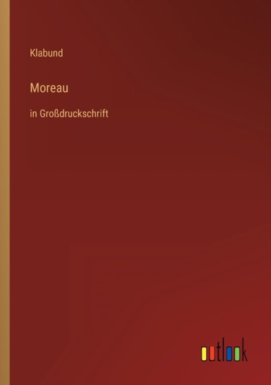 Moreau : in Grossdruckschrift by Klabund - Paperback
