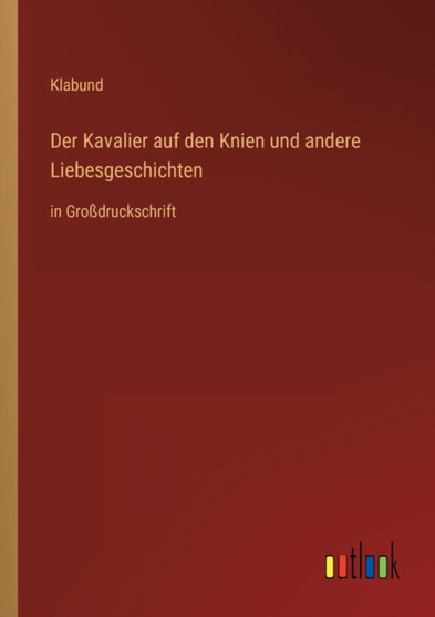 Der Kavalier auf den Knien und andere Liebesgeschichten : in Grossdruckschrift by Klabund - Paperback