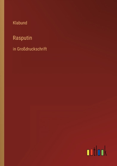 Rasputin : in Grossdruckschrift by Klabund - Paperback Rasputin : in Grossdruckschrift by Klabund - Paperback