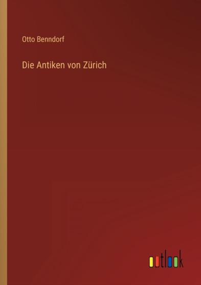 Die Antiken von Zurich by Otto Benndorf - Paperback