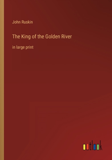 The King of the Golden River : in large print by John Ruskin - Paperback