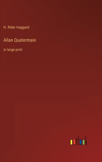 Allan Quatermain : in large print by Sir H Rider Haggard - Hardback