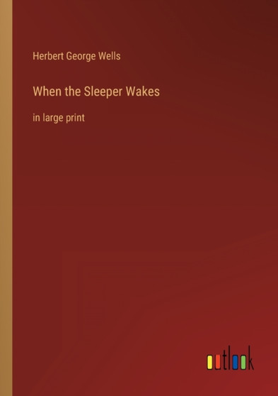 When the Sleeper Wakes : in large print by Herbert George Wells - Paperback