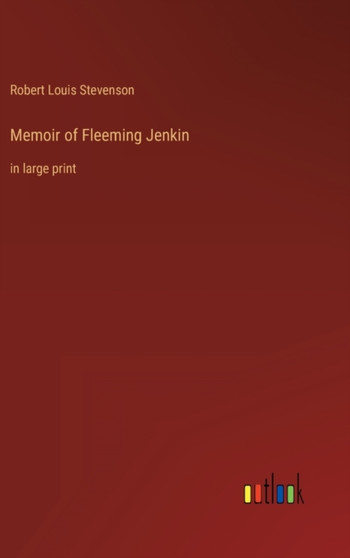 Memoir of Fleeming Jenkin : in large print by Robert Louis Stevenson - Hardback Memoir of Fleeming Jenkin : in large print by Robert Louis Stevenson - Hardback