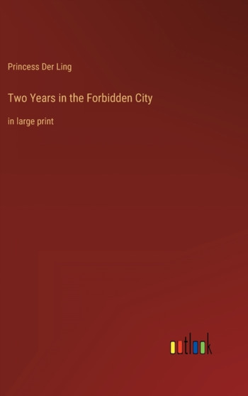 Two Years in the Forbidden City : in large print by Princess Der Ling - Hardback Two Years in the Forbidden City : in large print by Princess Der Ling - Hardback
