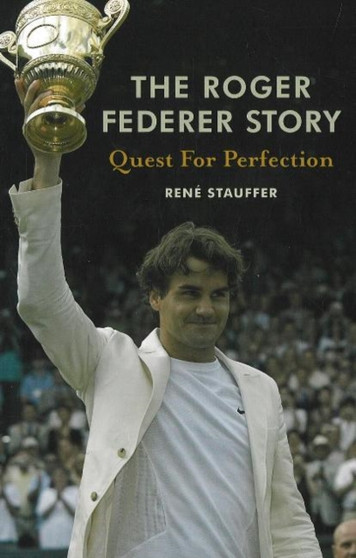 Roger Federer Story by Rene Stauffer - Hardback