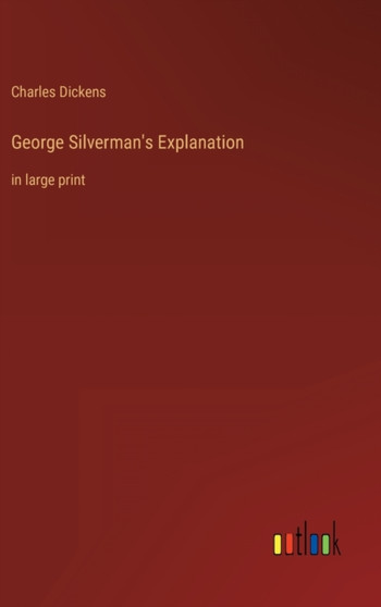 George Silverman's Explanation : in large print by Charles Dickens - Hardback