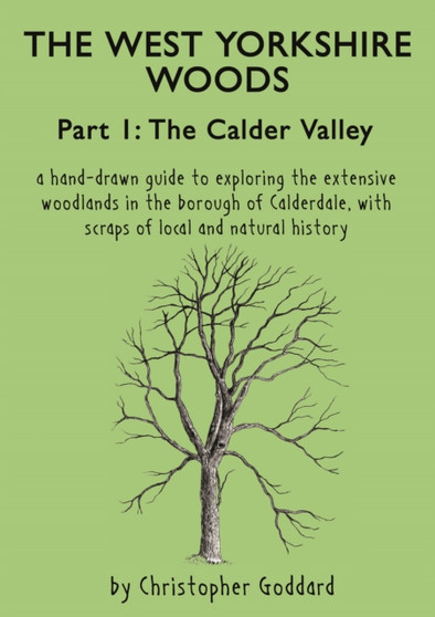 The West Yorkshire Woods : Calder Valley Part 1 by Christopher Goddard - Paperback