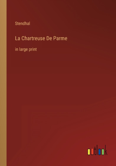 La Chartreuse De Parme : in large print by Stendhal - Paperback