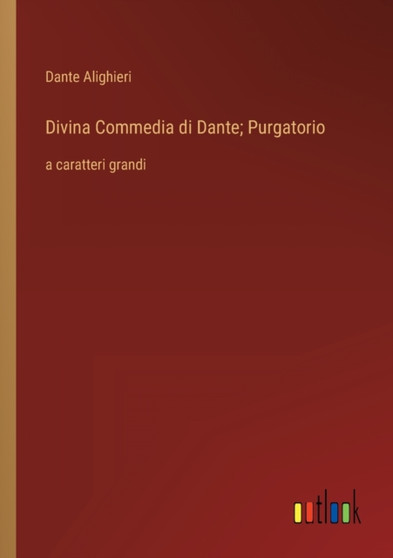 Divina Commedia di Dante; Purgatorio : a caratteri grandi by Dante Alighieri - Paperback