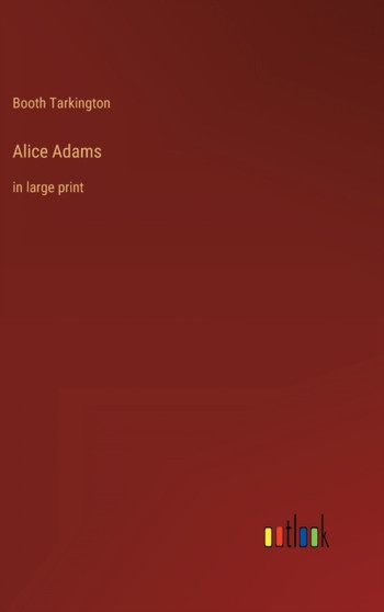 Alice Adams : in large print by Booth Tarkington - Hardback