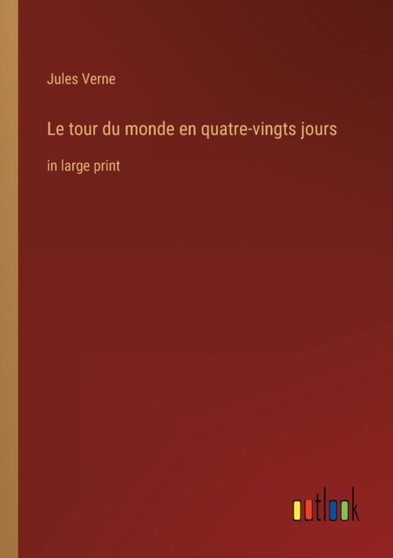 Le tour du monde en quatre-vingts jours : in large print by Jules Verne - Paperback