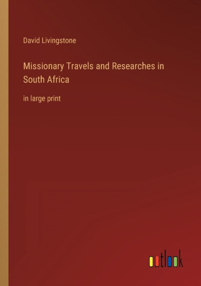 Missionary Travels and Researches in South Africa : in large print by David Livingstone - Paperback