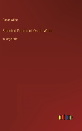 Selected Poems of Oscar Wilde : in large print by Oscar Wilde - Hardback