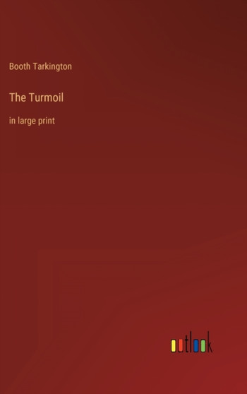 The Turmoil : in large print by Booth Tarkington - Hardback