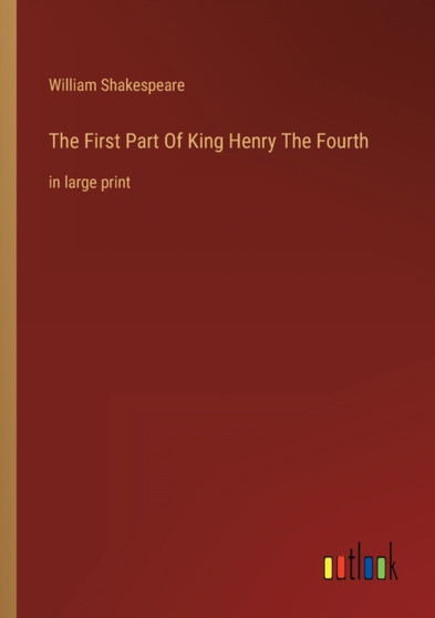 The First Part Of King Henry The Fourth : in large print by William Shakespeare - Paperback