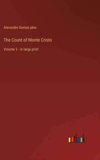 The Count of Monte Cristo : Volume 3 - in large print by Dumas pere Alexandre Dumas pere - Hardback