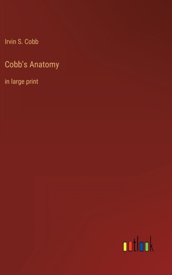 Cobb's Anatomy : in large print by Irvin S Cobb - Hardback