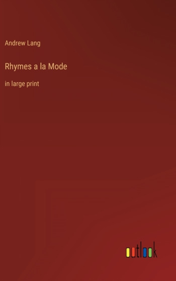 Rhymes a la Mode : in large print by Andrew Lang - Hardback