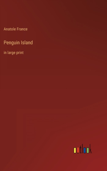 Penguin Island : in large print by Anatole France - Hardback