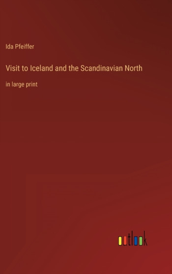 Visit to Iceland and the Scandinavian North : in large print by Ida Pfeiffer - Hardback