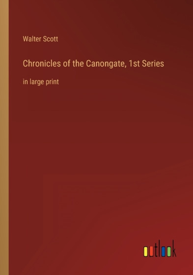 Chronicles of the Canongate, 1st Series : in large print by Walter Scott - Paperback