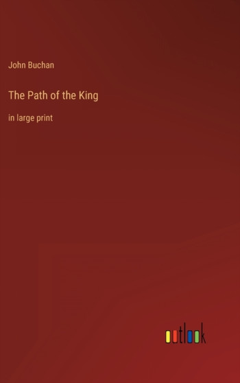The Path of the King : in large print by John Buchan - Hardback