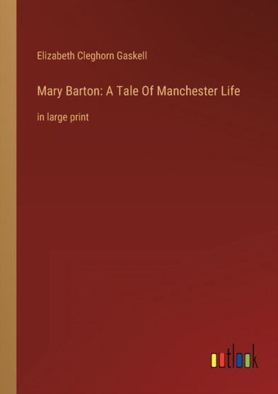 Mary Barton : A Tale Of Manchester Life: in large print by Elizabeth Cleghorn Gaskell - Paperback
