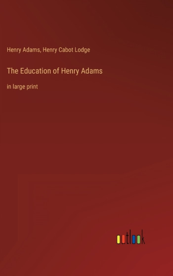 The Education of Henry Adams : in large print by Henry Adams - Hardback