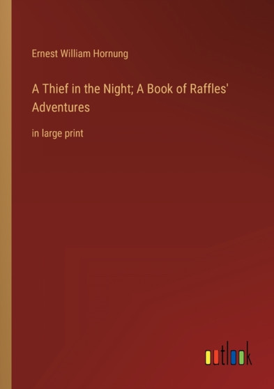 A Thief in the Night; A Book of Raffles' Adventures : in large print by Ernest William Hornung - Paperback