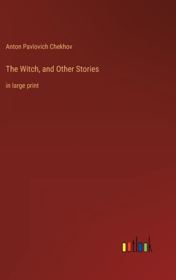 The Witch, and Other Stories : in large print by Anton Pavlovich Chekhov - Hardback