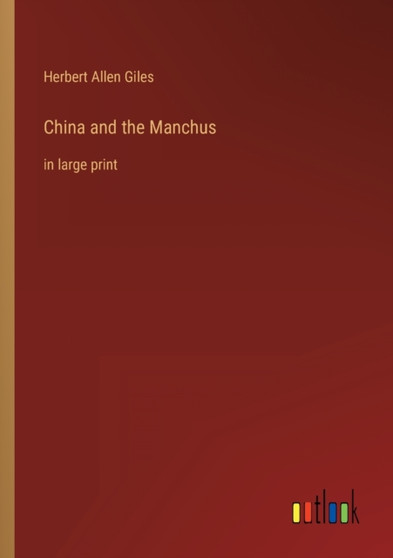 China and the Manchus : in large print by Herbert Allen Giles - Paperback