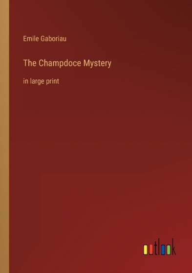 The Champdoce Mystery : in large print by Emile Gaboriau - Paperback