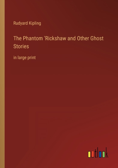 The Phantom 'Rickshaw and Other Ghost Stories : in large print by Rudyard Kipling - Paperback