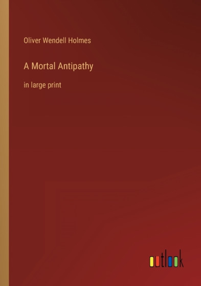 A Mortal Antipathy : in large print by Oliver Wendell Holmes - Paperback