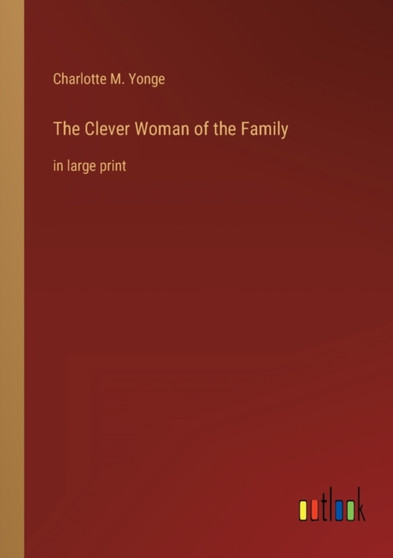 The Clever Woman of the Family : in large print by Charlotte M Yonge - Paperback