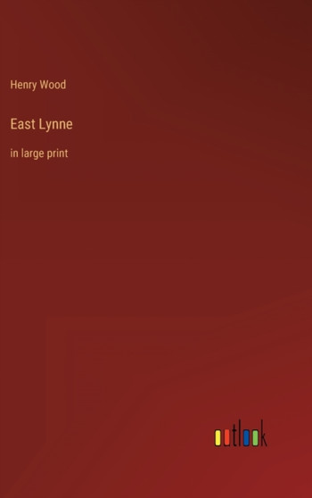 East Lynne : in large print by Henry Wood - Hardback