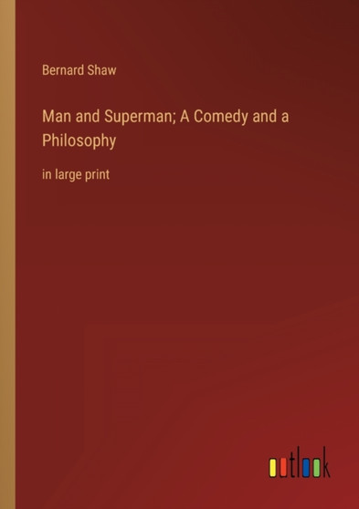 Man and Superman; A Comedy and a Philosophy : in large print by Bernard Shaw - Paperback