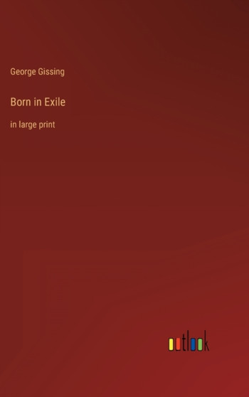 Born in Exile : in large print by George Gissing - Hardback