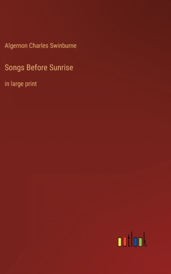 Songs Before Sunrise : in large print by Algernon Charles Swinburne - Hardback