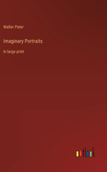 Imaginary Portraits : in large print by Walter Pater - Hardback