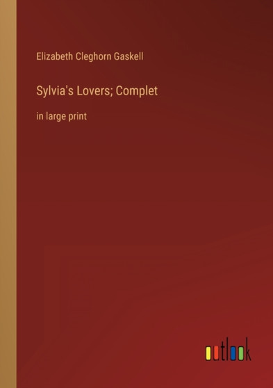 Sylvia's Lovers; Complet : in large print by Elizabeth Cleghorn Gaskell - Paperback Sylvia's Lovers; Complet : in large print by Elizabeth Cleghorn Gaskell - Paperback